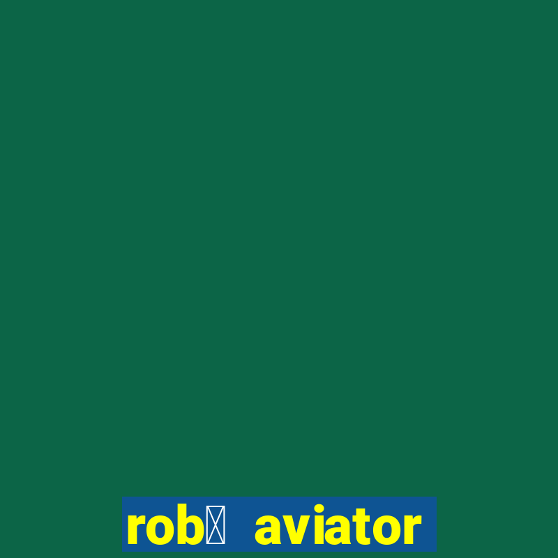 rob么 aviator gr谩tis whatsapp