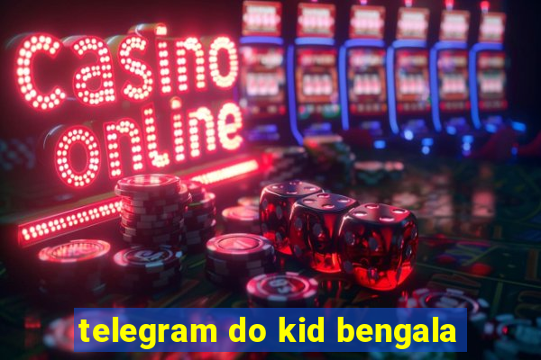 telegram do kid bengala