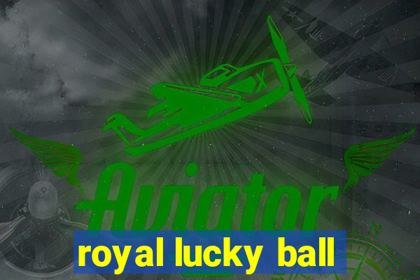 royal lucky ball