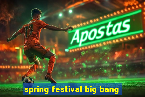 spring festival big bang