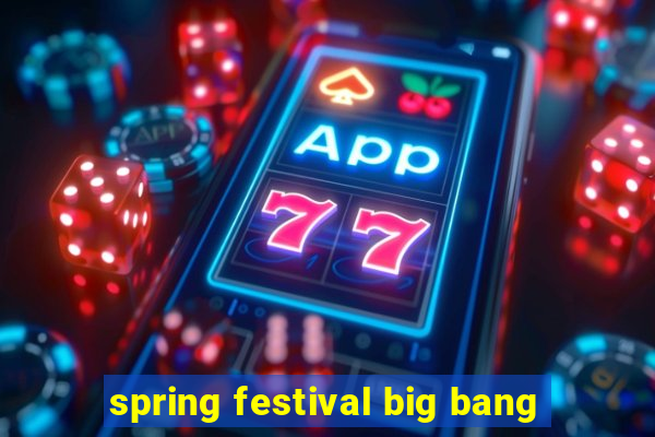 spring festival big bang