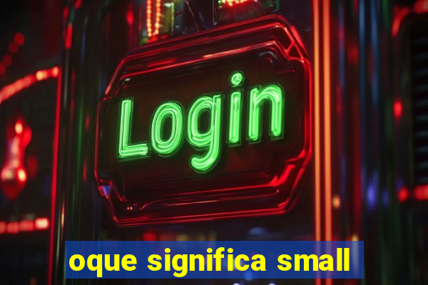 oque significa small