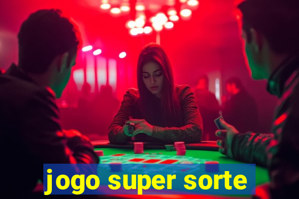 jogo super sorte