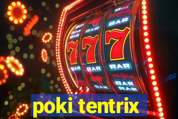 poki tentrix