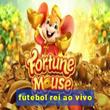 futebol rei ao vivo