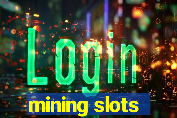 mining slots