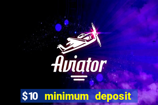 $10 minimum deposit online casino