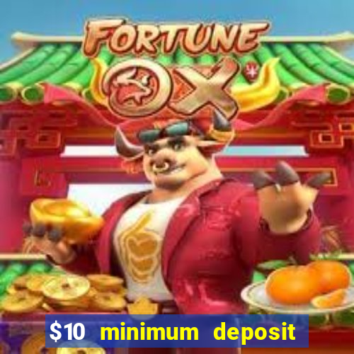 $10 minimum deposit online casino