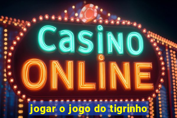 jogar o jogo do tigrinho