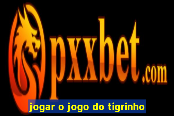 jogar o jogo do tigrinho