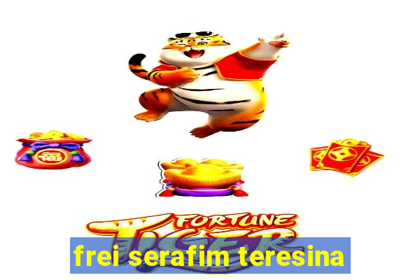 frei serafim teresina