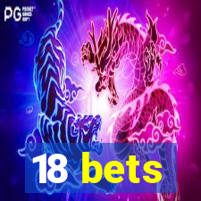 18 bets