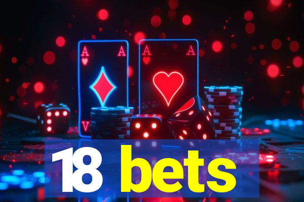 18 bets