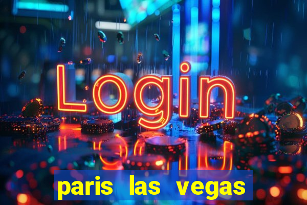 paris las vegas resort & casino las vegas