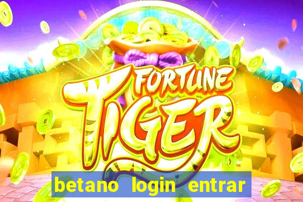 betano login entrar na minha conta agora site login