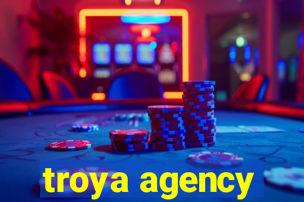 troya agency