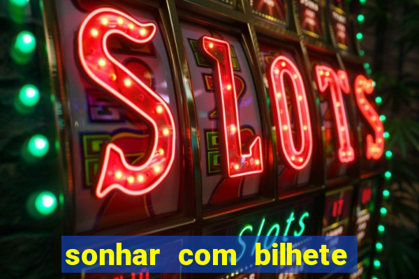 sonhar com bilhete de loteria