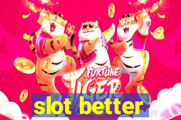 slot better