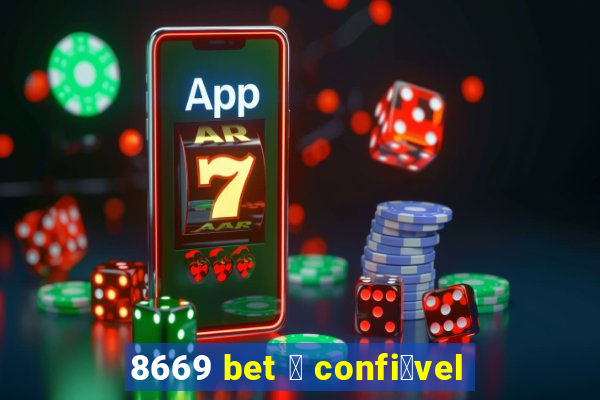 8669 bet 茅 confi谩vel