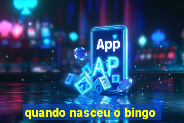 quando nasceu o bingo