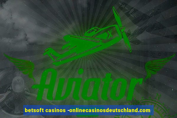 betsoft casinos -onlinecasinosdeutschland.com