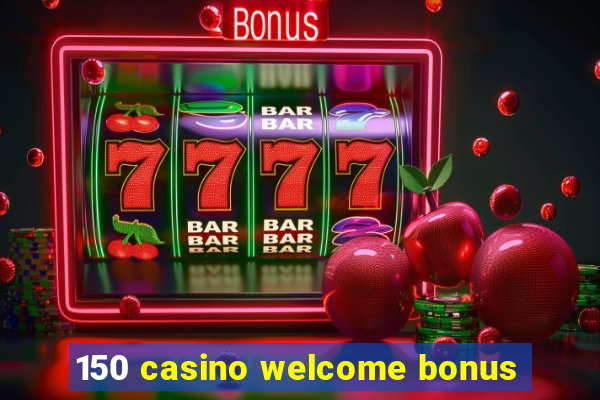 150 casino welcome bonus