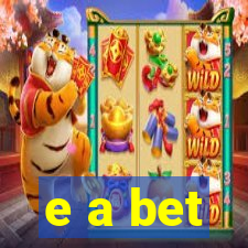 e a bet