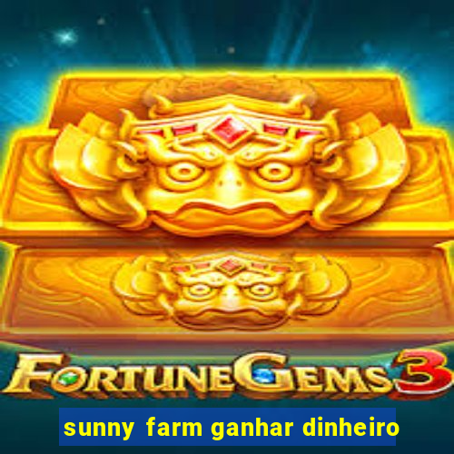 sunny farm ganhar dinheiro