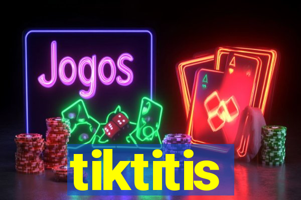 tiktitis