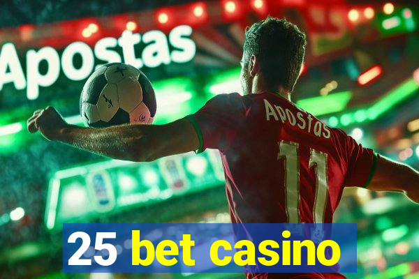 25 bet casino