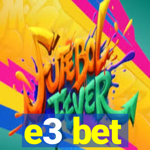 e3 bet