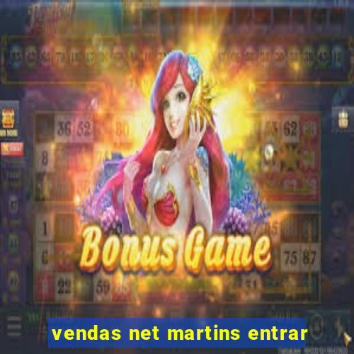 vendas net martins entrar