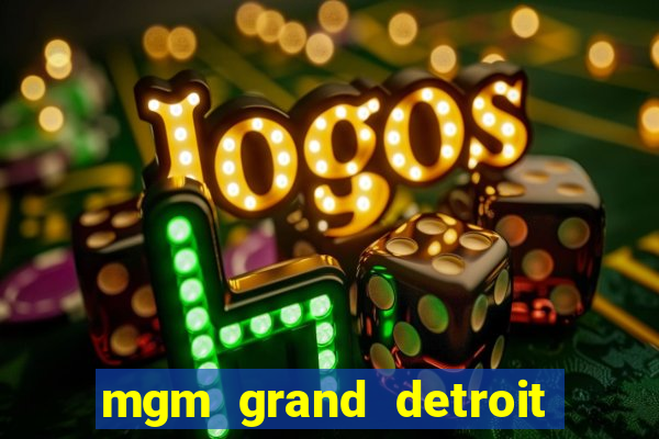 mgm grand detroit casino hotel