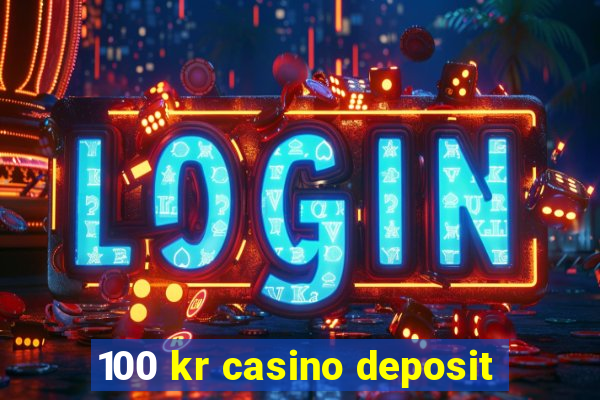 100 kr casino deposit