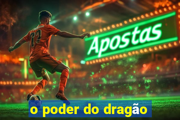 o poder do dragão