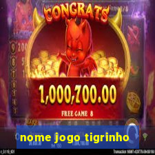 nome jogo tigrinho