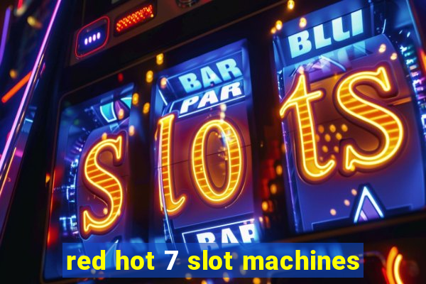 red hot 7 slot machines