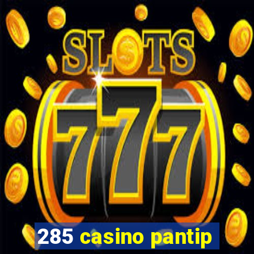 285 casino pantip