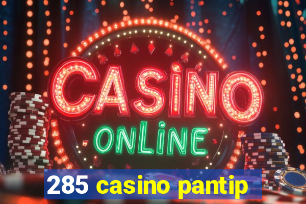 285 casino pantip