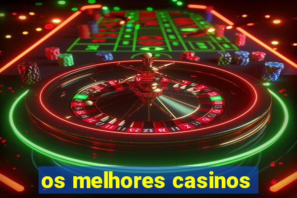 os melhores casinos