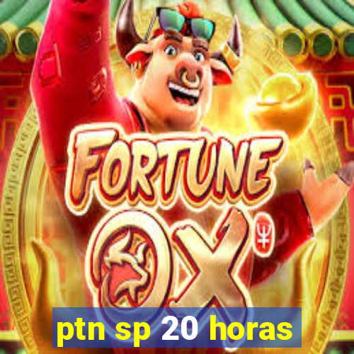 ptn sp 20 horas