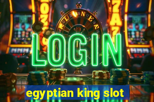 egyptian king slot