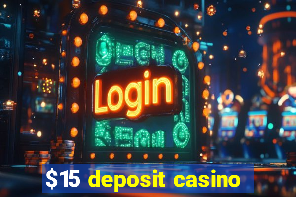 $15 deposit casino