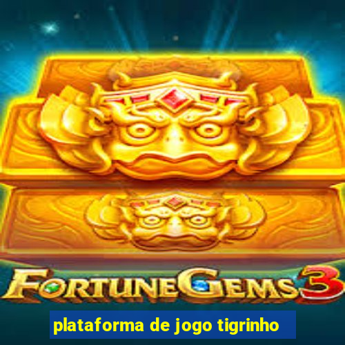 plataforma de jogo tigrinho