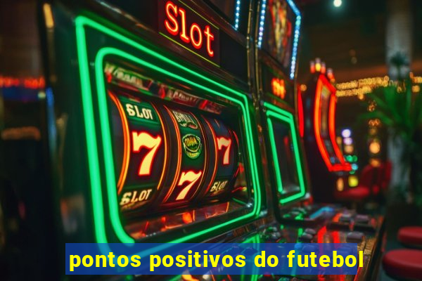 pontos positivos do futebol