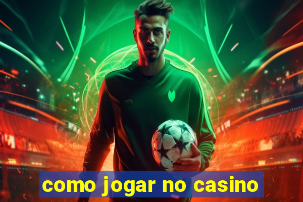 como jogar no casino