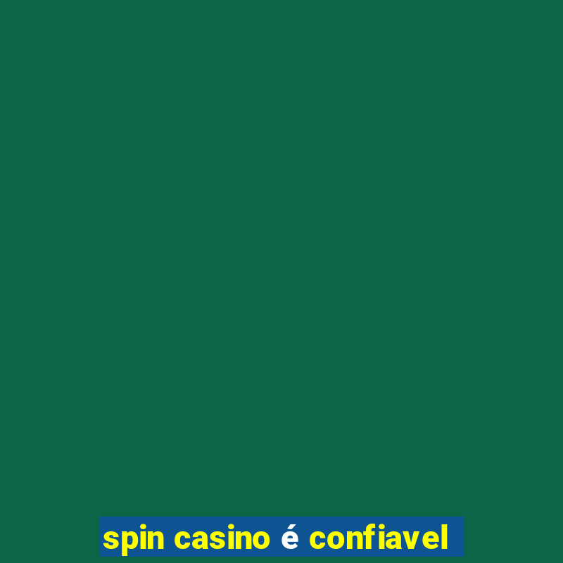 spin casino é confiavel