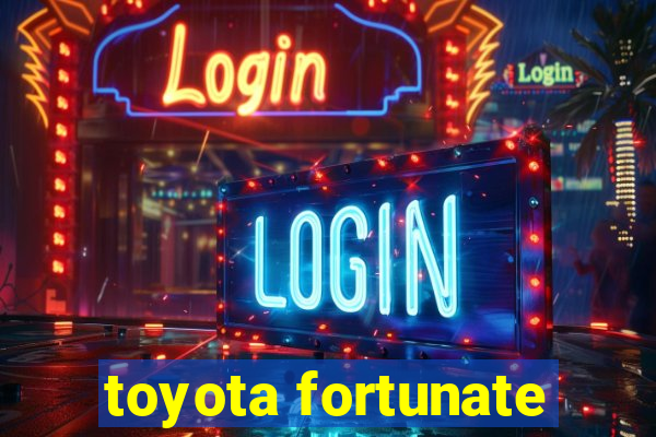 toyota fortunate