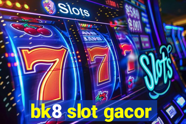 bk8 slot gacor