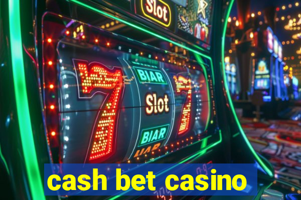 cash bet casino